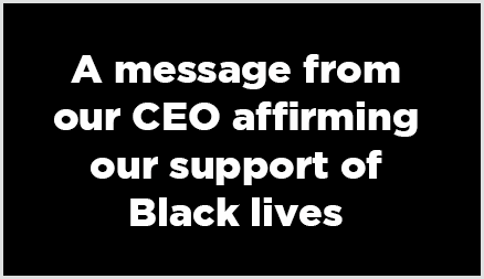 A message from our CEO affirming our support of black lives