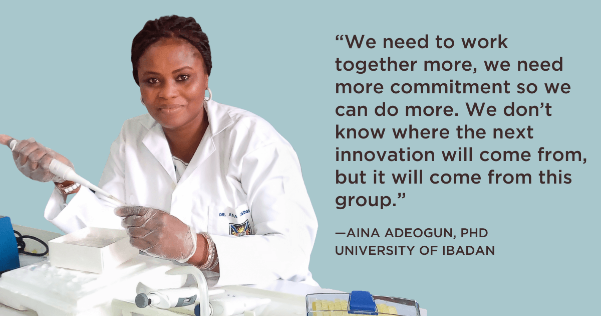 "We need to work together more, we need more commitment so we can do more. We don’t know where the next innovation will come from, but it will come from this group."--Aina Adeogun, PhD