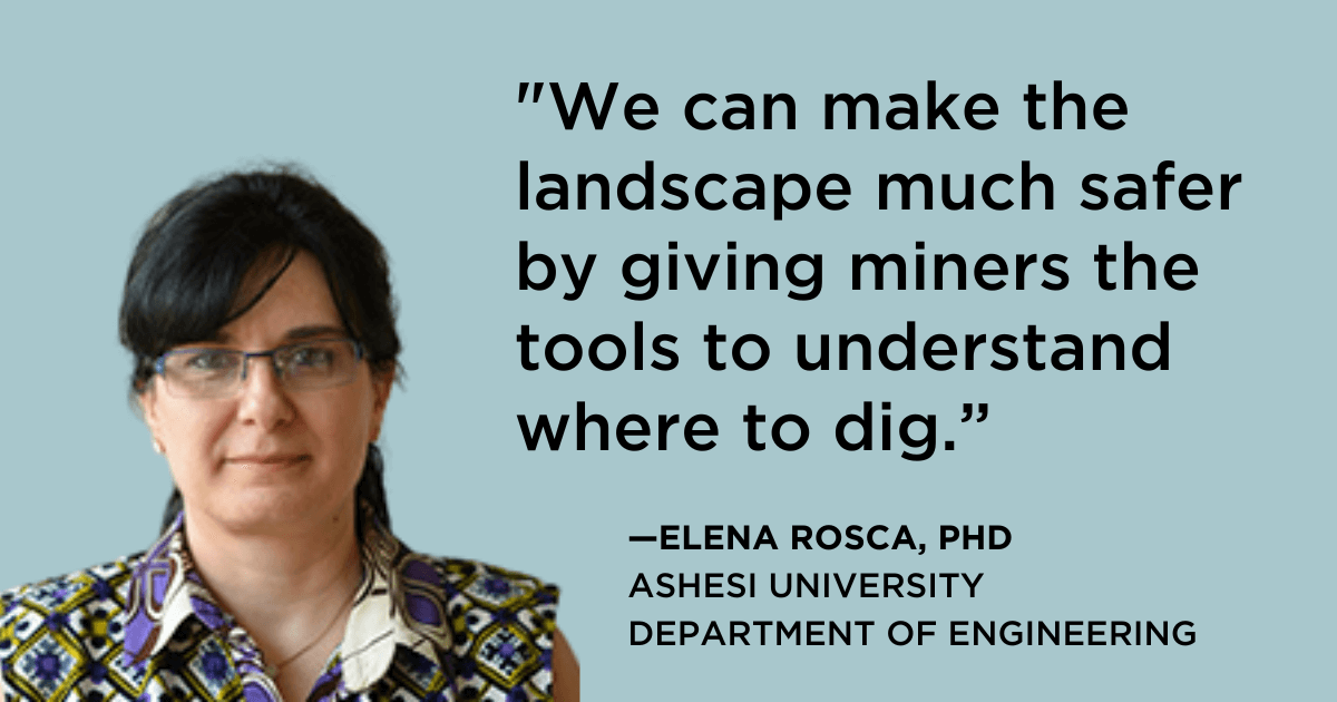 Elena Rosca, PhD: "We can make the landscape much safer by giving miners the tools to understand where to dig."