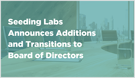 Seeding Labs Announces Additions and Transitions to Board of Directors